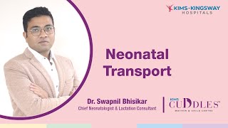 Overview: Neonatal Transport | Dr. Swapnil Bhisikar (Neonatal Expert) | KIMS Cuddles, Nagpur