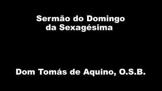 Sermão do Domingo da Sexagésima, por Dom Tomás de Aquino