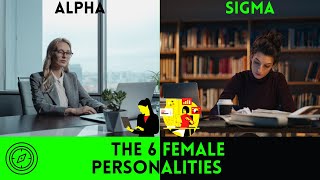 6 FEMALE PERSONALITIES | What TYPE of FEMALE are YOU | ALPHA, BETA, GAMMA, OMEGA, DELTA and SIGMA