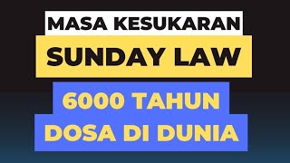 MASA KESUKARAN, SUNDAY LAW, 6000 TAHUN DOSA.