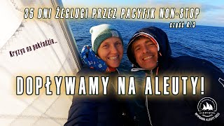 Dopływamy na Aleuty (Alaska) | 35 dni żeglugi non-stop przez Pacyfik | Mam dość...