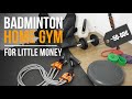 Badminton Home Gym for little money