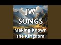 Jw Songs Making Known the Kingdom Truth