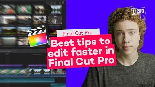 Best tips to edit faster in Final Cut Pro | Lickd Tutorials