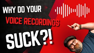 Why Do Your Voice Recordings Suck?
