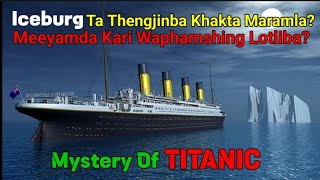 Mystery Of Titanic || Issue Khara Leibadage Re-upload Toujabani Yengbikhibasingna Waroubiroi