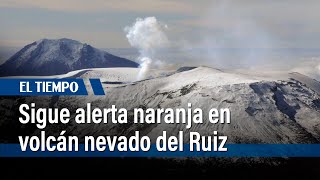 Continúa alerta en el nevado del Ruiz | El Tiempo