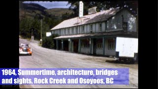 1964, Summertime, architecture, bridges and sights, Rock Creek and Osoyoos, BC