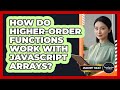 How Do Higher-Order Functions Work With JavaScript Arrays? - JavaScript Toolkit