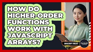 How Do Higher-Order Functions Work With JavaScript Arrays? - JavaScript Toolkit