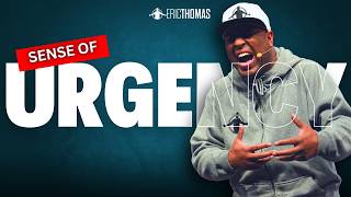 Eric Thomas - CREATE A SENSE OF URGENCY (Powerful Motivational Video)