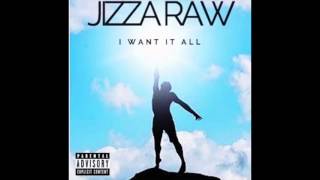 I Want It All by Jizza Raw