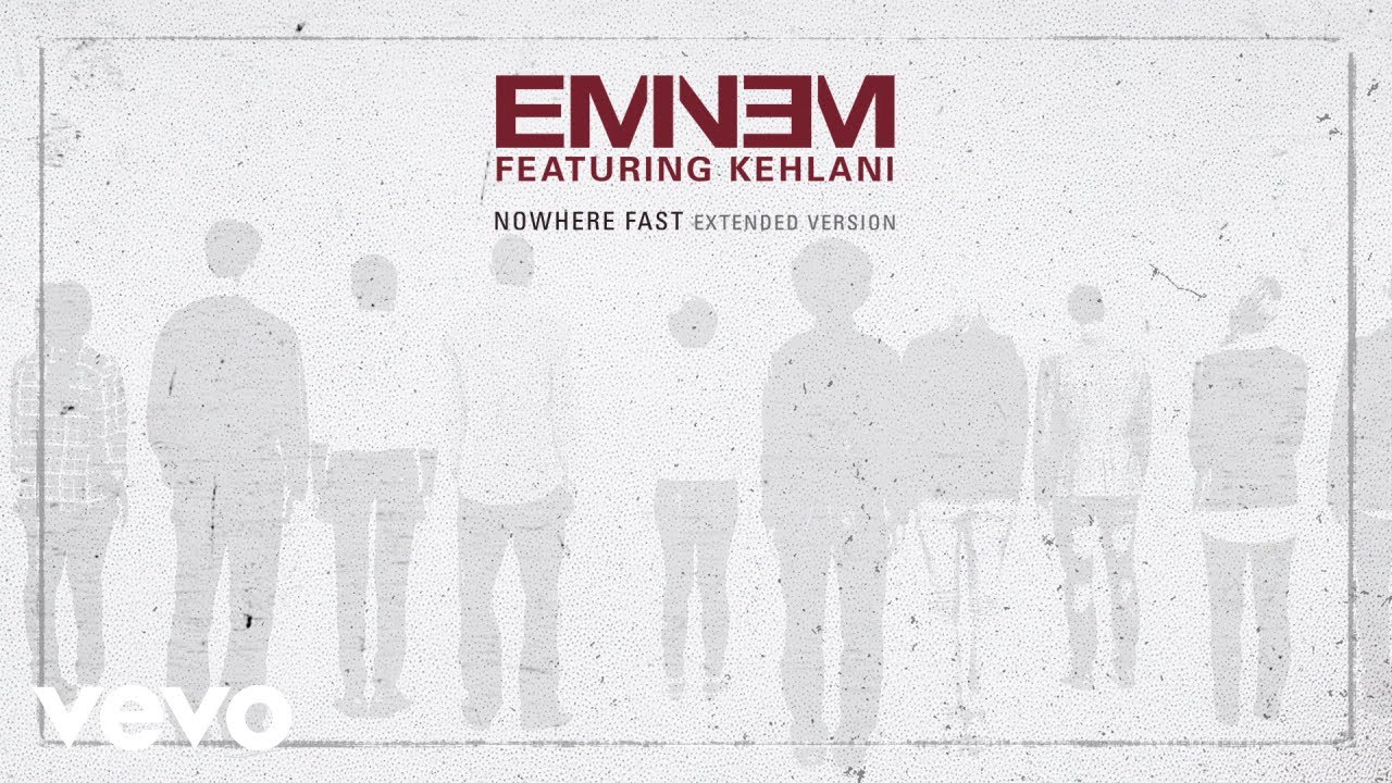 Eminem - Nowhere Fast (feat. Kehlani) Eminem - Nowhere Fast (feat. Kehlani)