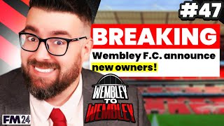 HERE WE GO AGAIN... | Part 47 | Wembley FM24 | Football Manager 2024