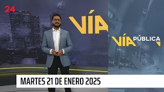 Vía Pública - Martes 21 de enero 2025 | 24 Horas TVN Chile