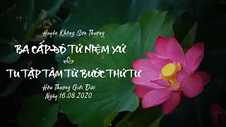 Ba Cấp Độ Tứ Niệm Xứ - Tu Tập Tâm Từ Bước Thứ Tư | HT. Giới Đức | Ngày 16/8/2020