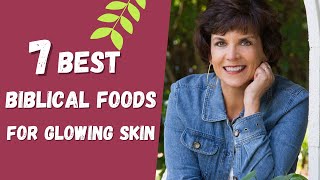 7 Foods from The Bible Diet for Beautiful Skin