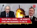 Putin's Nuke Threat Rattles NATO Nation UK; British Army Chief Warns West Of '3rd Nuclear Age'