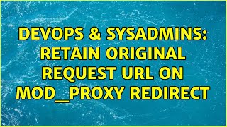 DevOps & SysAdmins: Retain original request URL on mod_proxy redirect (2 Solutions!!)