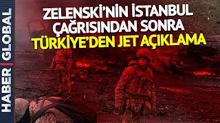 Zelenski İstanbul'u İşaret Etmişti, Türkiye'den Son Dakika Rusya-Ukrayna Açıklaması Geldi!