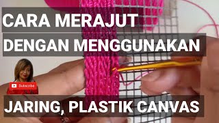 Cara Merajut Dengan Menggunakan Jaring, Plastik Canvas.