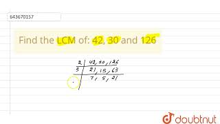 Find the LCM of: 42, 30 and 126 | 6 | PLAYING WITH NUMBERS | MATHS | ICSE | Doubtnut