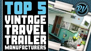 Top 5 Vintage Travel Trailer Manufacturers 🚐: RV Expertise