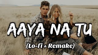 Aaya Na Tu - (Lofi + Remake) | by Lofi,lover,songs || Arjun kanungo  || Chill-out music ||