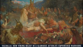 Valhalla: How Viking Belief in a Glorious Afterlife Empowered Warriors