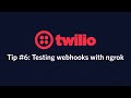 How to test webhooks locally with ngrok - Twilio Tip #6