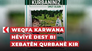 Weqfa Karwana Hêvîyê dest bi xebatên qurbanê kir