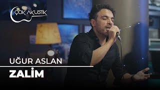 Uğur Aslan - Zalim | Çok Akustik