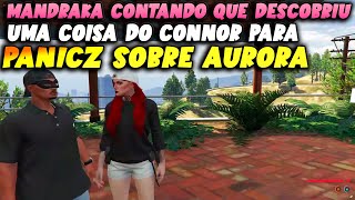 MANDRAKA CONTANDO QUE DESCOBRIU UMA COISA DO CONNOR PARA O PANICZ SOBRE A AURORA