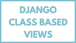 Django Class Based Views Tutorial