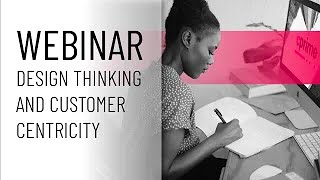 Design Thinking and Costumer Centricity | 5 Minute Webinar Preview