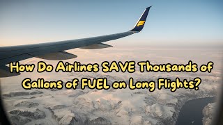 How Do Airlines SAVE Thousands of Gallons of FUEL on Long Flights