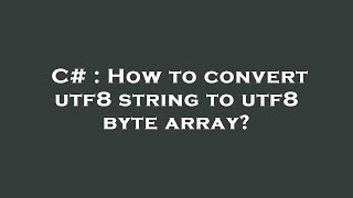 C# : How to convert utf8 string to utf8 byte array?