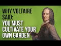 Why Voltaire Said: You Must Cultivate Your Own Garden