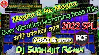 Megha O Re Megha || 2022 Spl CA80 Blaster || Over Vibration Humming Bass Mix || DJ Subhajit Remix