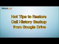 Hot Tips to Restore Call History Backup from Google Drive