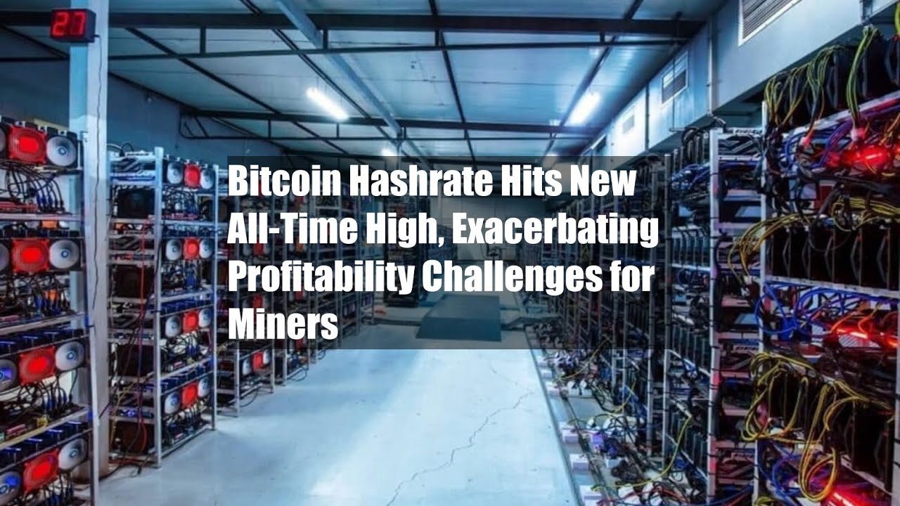 Bitcoin Hashrate Hits New All-Time High, Exacerbating Profitability ...