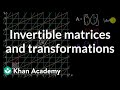 Invertible matrices and transformations | Matrices | Precalculus | Khan Academy