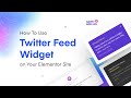 How To Use Twitter Feed Widget of on Your Elementor Website