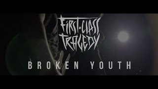 First Class Tragedy - Broken Youth (Official Video)