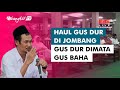 Gus Baha - Gus Dur Menurut Saya Ya..!! | Bangkit TV