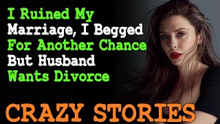 I Ruined My Marriage, I Begged For Another Chance But Husband Wants Divorce | Reddit Cheating