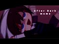 REUPLOAD | After Dark [MEME] | Evan Afton