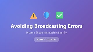 Avoiding Broadcasting Errors in NumPy | Prevent Shape Mismatch Errors
