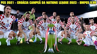 PES 2021 - CROÁCIA CAMPEÃ DA UEFA NATIONS LEAGUE 2023 - PATCH BMPES 9.99 - 4K