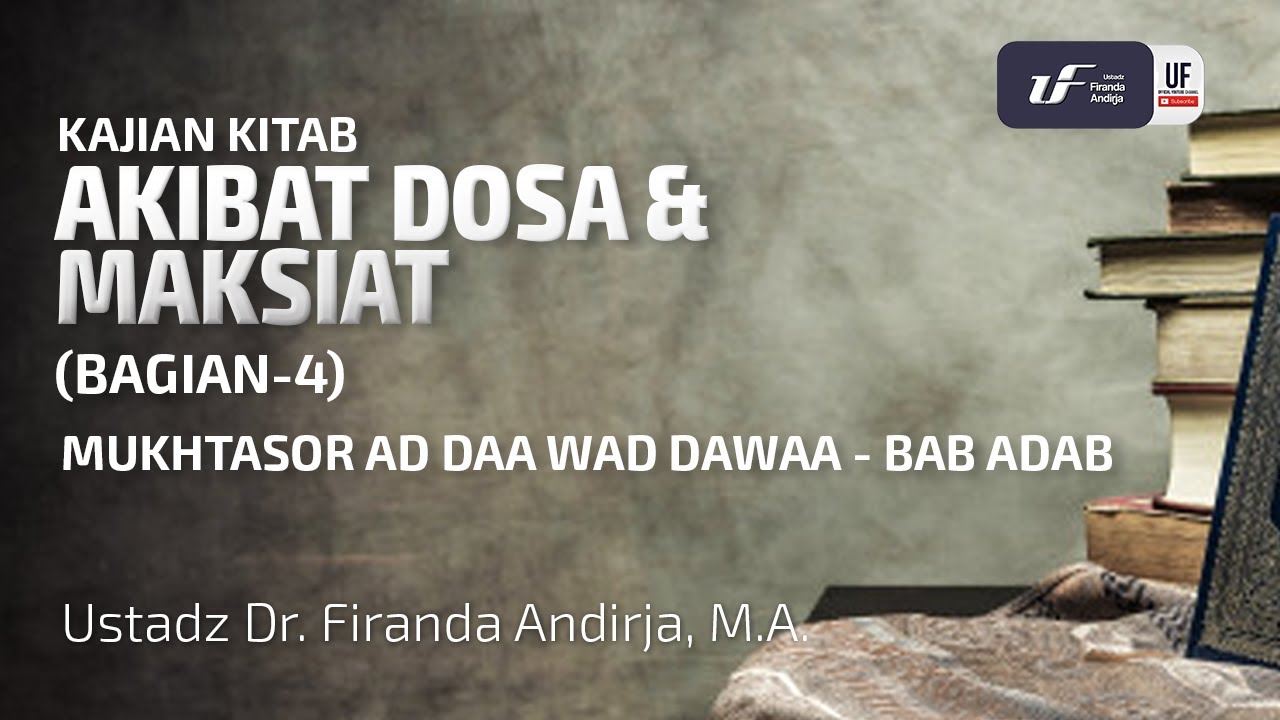 Akibat Dosa Dan Maksiat (4) - Ad Daa Wad Dawaa #7 - Ust Dr. Firanda ...